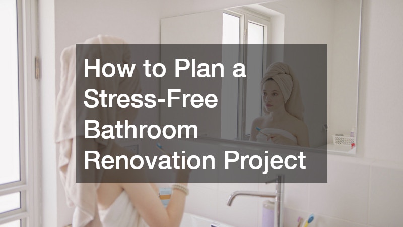 How to Plan a Stress-Free Bathroom Renovation Project